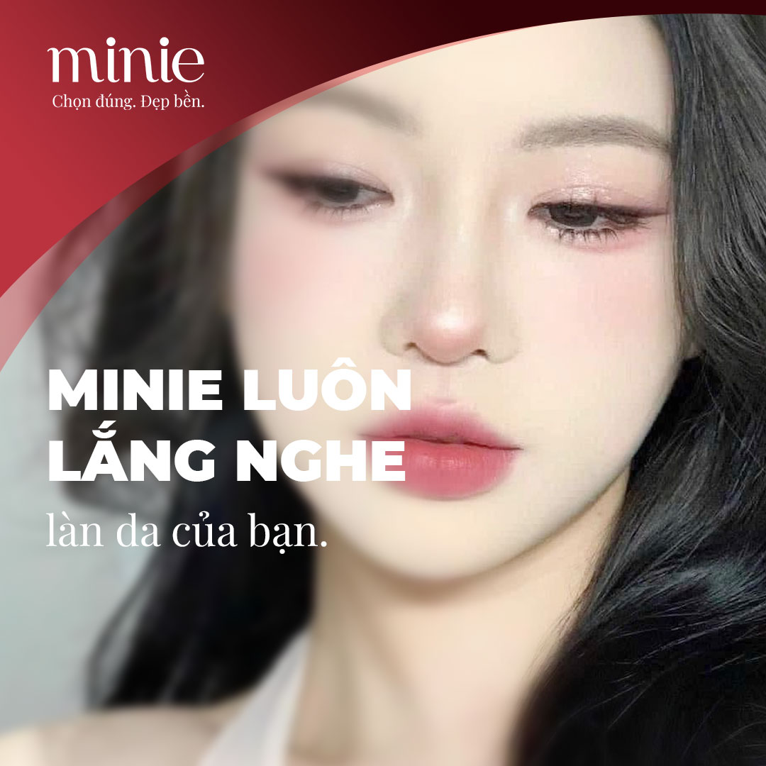 Minie luôn lắng nghe làn da của bạn