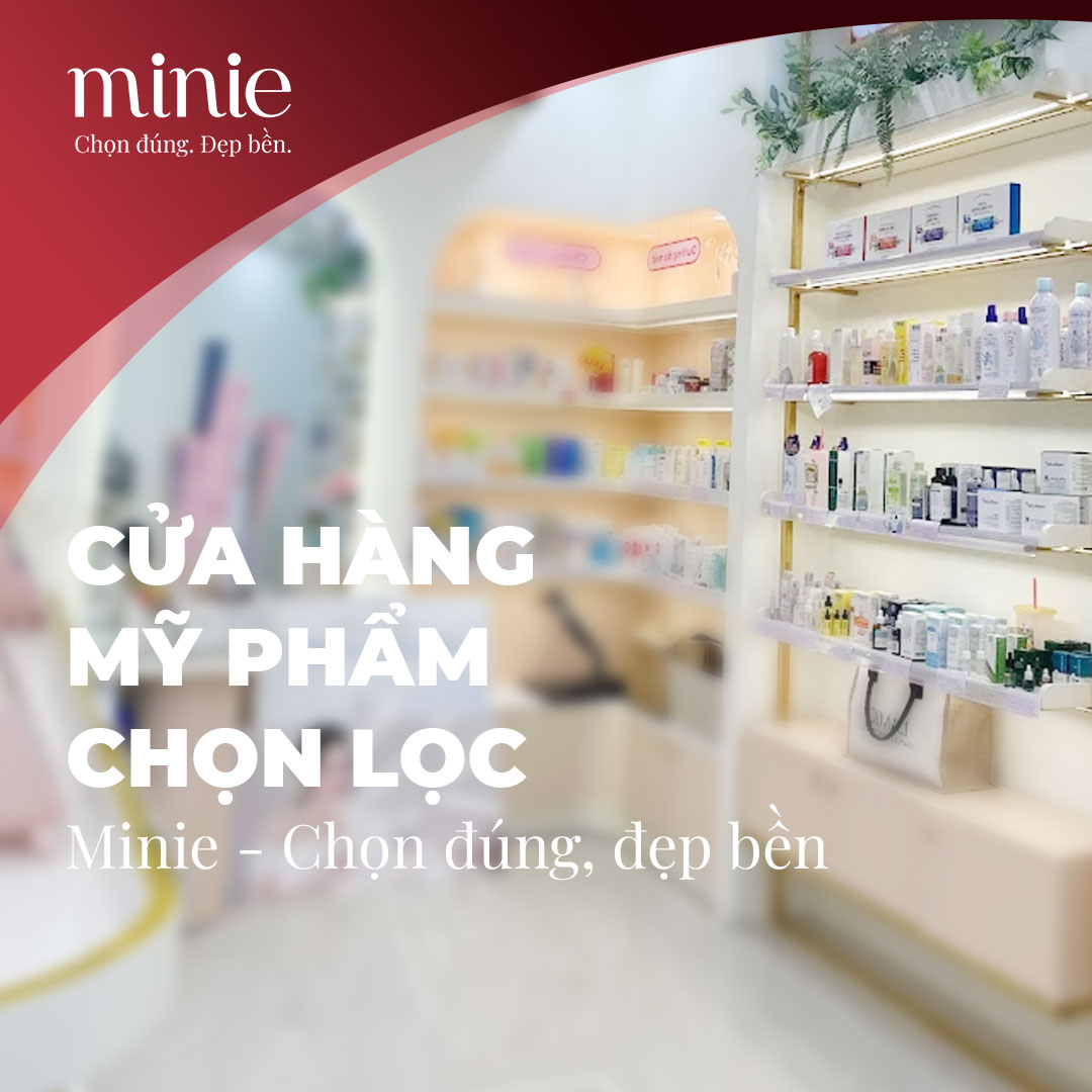 Cửa hàng mỹ phẩm chọn lọc Minie - Chọn đúng, đẹp bền