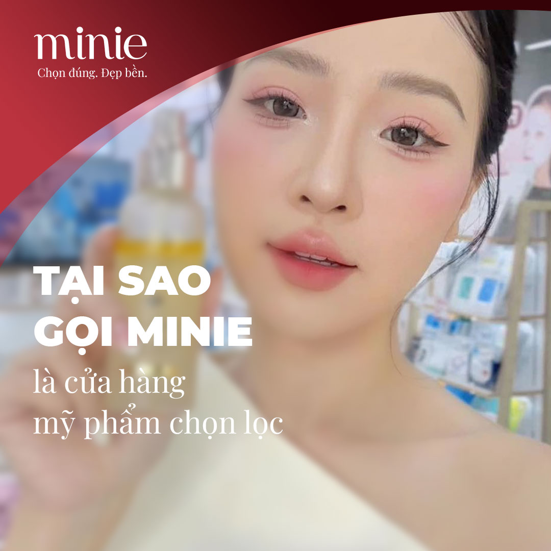 Tại sao gọi Minie - Chọn đúng, đẹp bền là cửa hàng mỹ phẩm chọn lọc?