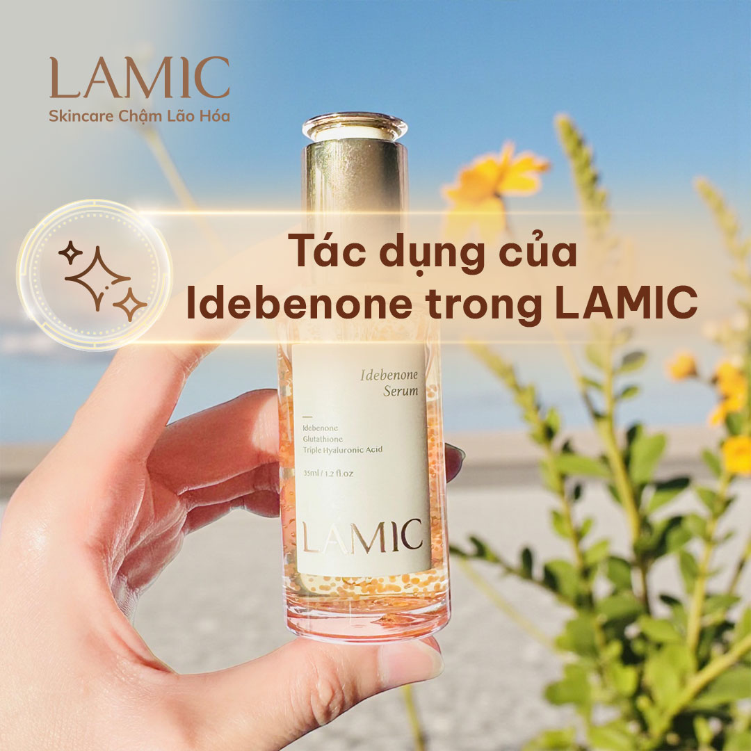 Tác dụng của Idebenone trong LAMIC - Skincare chậm lão hoá